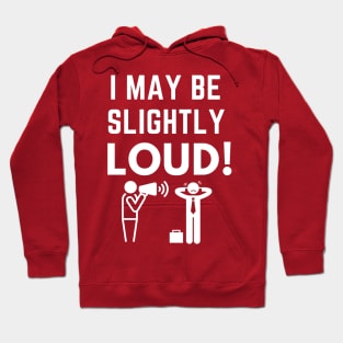 I May Be Slightly Loud Shirt Hoodie